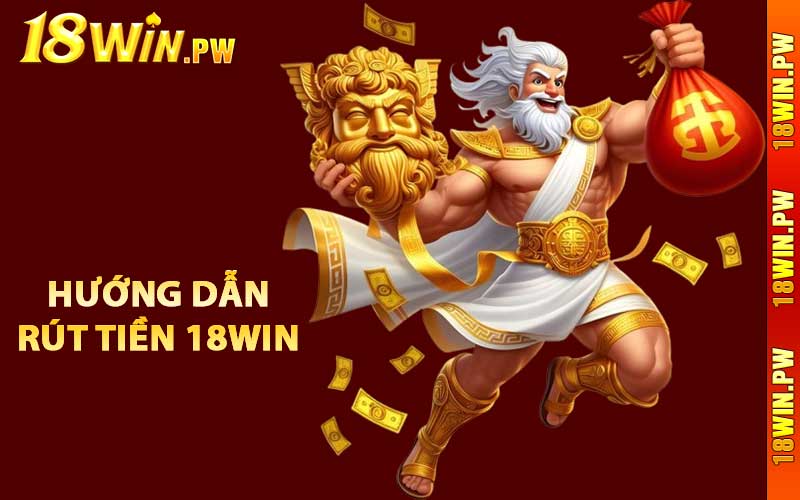 Hướng dẫn rút tiền 18WIN