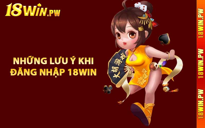 Những lưu ý khi đăng nhập 18WIN